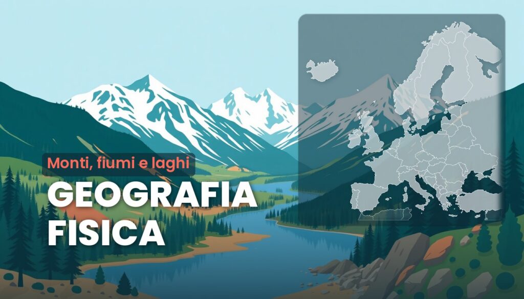 Geografia fisica dell'Europa: illustrazione e cartina